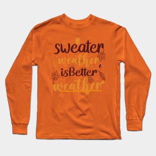 Sweater Weather Is Better Weather Long Sleeve T-Shirt